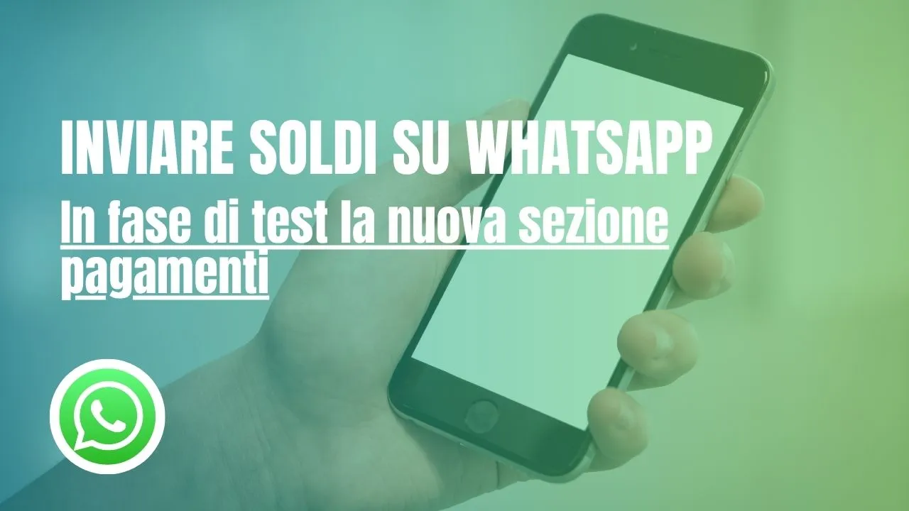 WhatsApp, arriva la funzione per inviare soldi in chat? Test sui pagamenti anche in Italia: come funzionerà